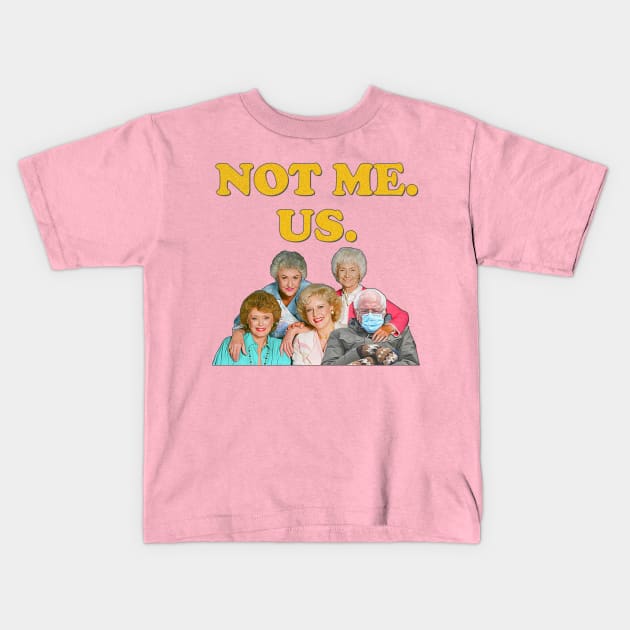 Bernie Sanders // Not Me Us Golden Girls Mittens Meme Kids T-Shirt by darklordpug